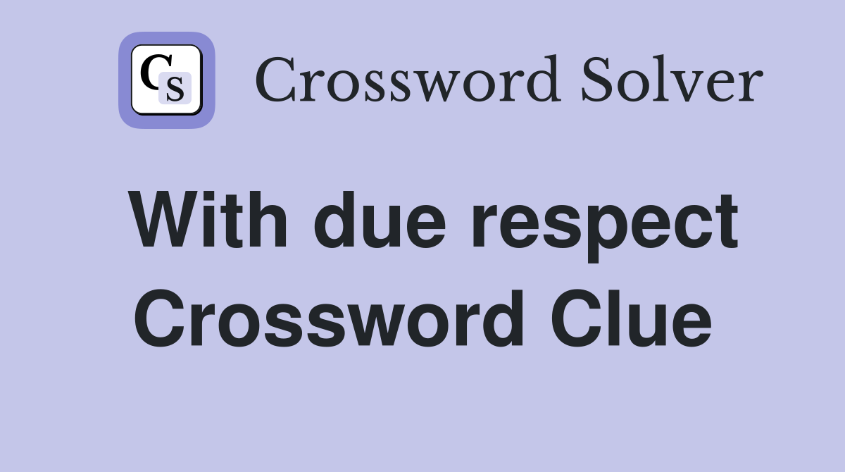 With due respect Crossword Clue Answers Crossword Solver